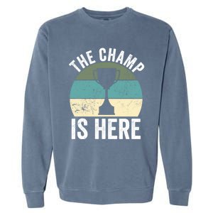 The Champ Is Here Fantasy Football Champion Winner Gift Garment-Dyed Sweatshirt