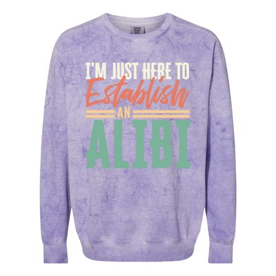 True Crime Im Just Here To Establish An Alibi Funny Gift Colorblast Crewneck Sweatshirt