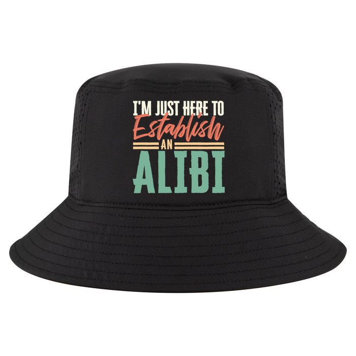 True Crime Im Just Here To Establish An Alibi Funny Gift Cool Comfort Performance Bucket Hat