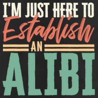 True Crime Im Just Here To Establish An Alibi Funny Gift Cool Comfort Performance Bucket Hat
