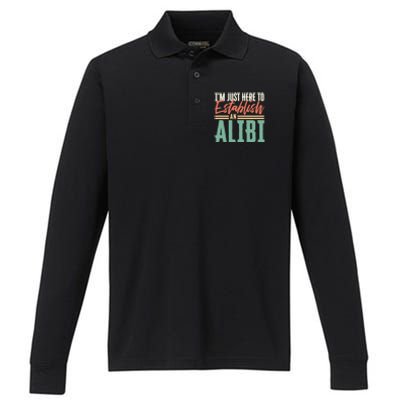 True Crime Im Just Here To Establish An Alibi Funny Gift Performance Long Sleeve Polo