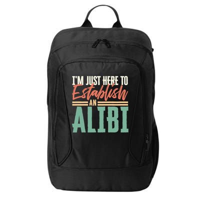 True Crime Im Just Here To Establish An Alibi Funny Gift City Backpack