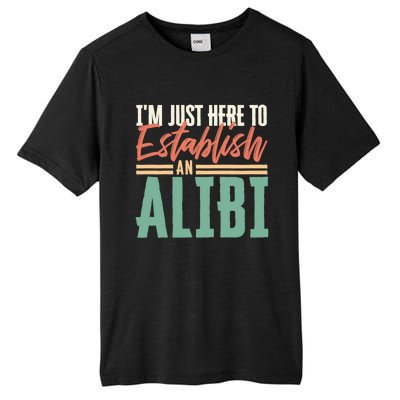 True Crime Im Just Here To Establish An Alibi Funny Gift Tall Fusion ChromaSoft Performance T-Shirt