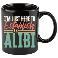 True Crime Im Just Here To Establish An Alibi Funny Gift 11oz C Handle Ceramic Mug