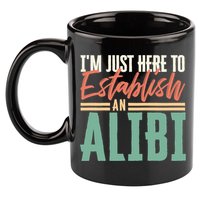 True Crime Im Just Here To Establish An Alibi Funny Gift 11oz C Handle Ceramic Mug