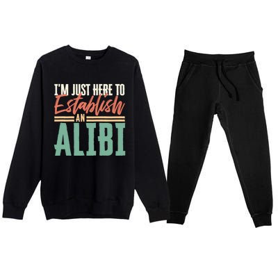 True Crime Im Just Here To Establish An Alibi Funny Gift Premium Crewneck Sweatsuit Set