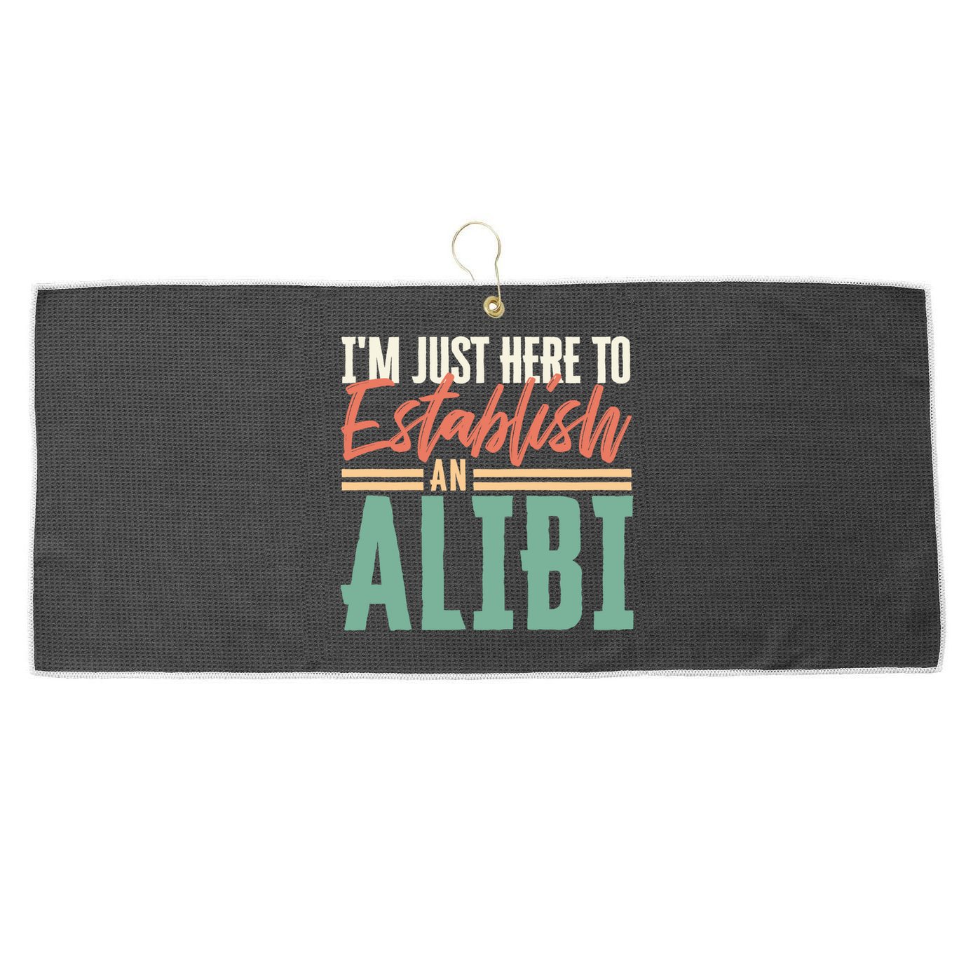 True Crime Im Just Here To Establish An Alibi Funny Gift Large Microfiber Waffle Golf Towel
