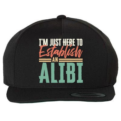 True Crime Im Just Here To Establish An Alibi Funny Gift Wool Snapback Cap