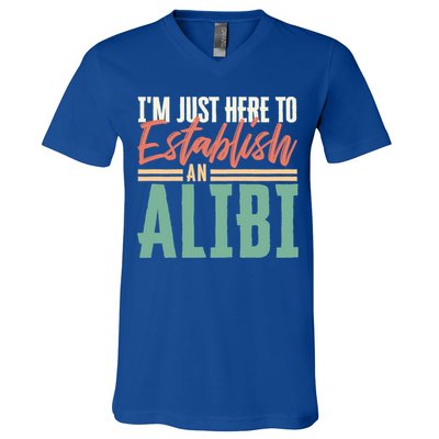 True Crime Im Just Here To Establish An Alibi Funny Gift V-Neck T-Shirt