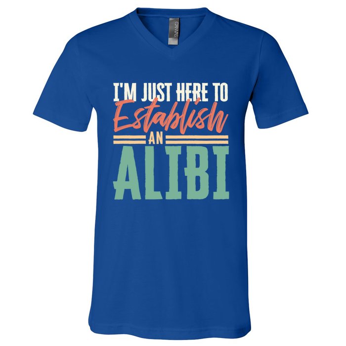 True Crime Im Just Here To Establish An Alibi Funny Gift V-Neck T-Shirt