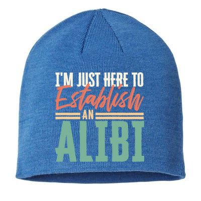 True Crime Im Just Here To Establish An Alibi Funny Gift Sustainable Beanie