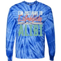 True Crime Im Just Here To Establish An Alibi Funny Gift Tie-Dye Long Sleeve Shirt