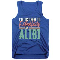 True Crime Im Just Here To Establish An Alibi Funny Gift Tank Top