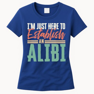 True Crime Im Just Here To Establish An Alibi Funny Gift Womens T-Shirt