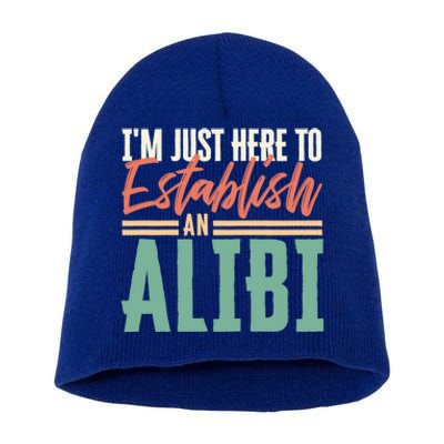 True Crime Im Just Here To Establish An Alibi Funny Gift Short Acrylic Beanie