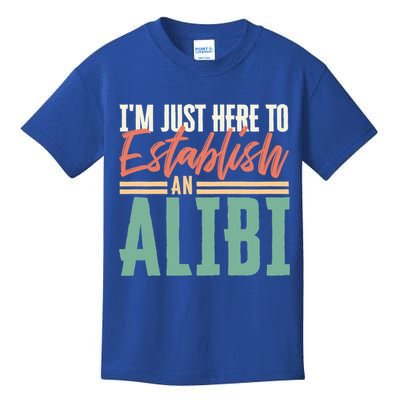 True Crime Im Just Here To Establish An Alibi Funny Gift Kids T-Shirt