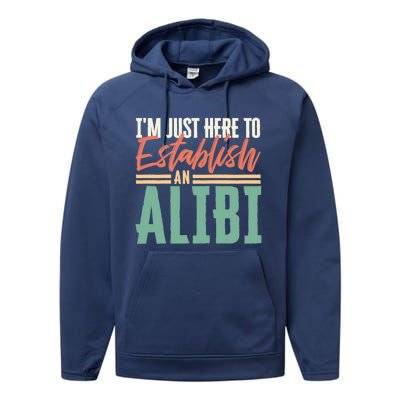 True Crime Im Just Here To Establish An Alibi Funny Gift Performance Fleece Hoodie