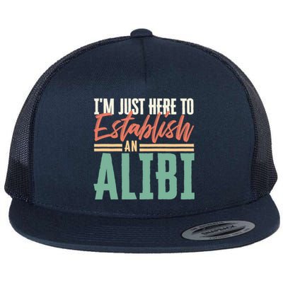 True Crime Im Just Here To Establish An Alibi Funny Gift Flat Bill Trucker Hat