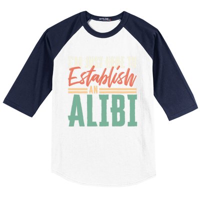 True Crime Im Just Here To Establish An Alibi Funny Gift Baseball Sleeve Shirt