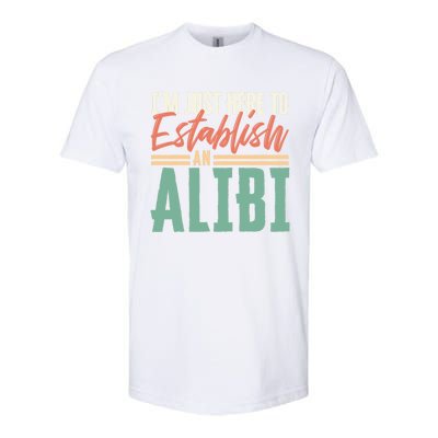 True Crime Im Just Here To Establish An Alibi Funny Gift Softstyle CVC T-Shirt