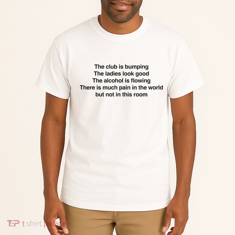 The Club Is Bumping The Laides Look Good Tall T-Shirt