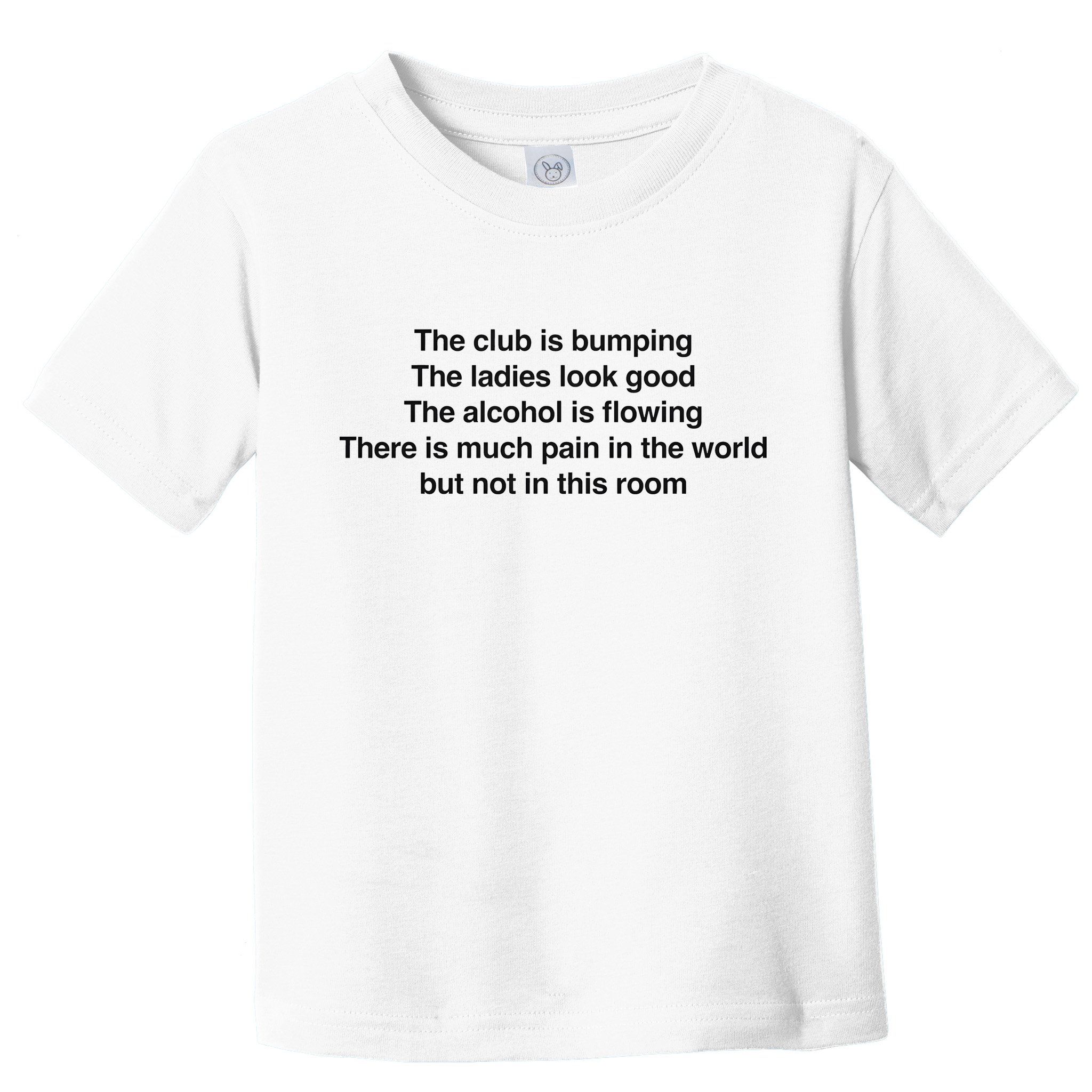 The Club Is Bumping The Laides Look Good Toddler T-Shirt