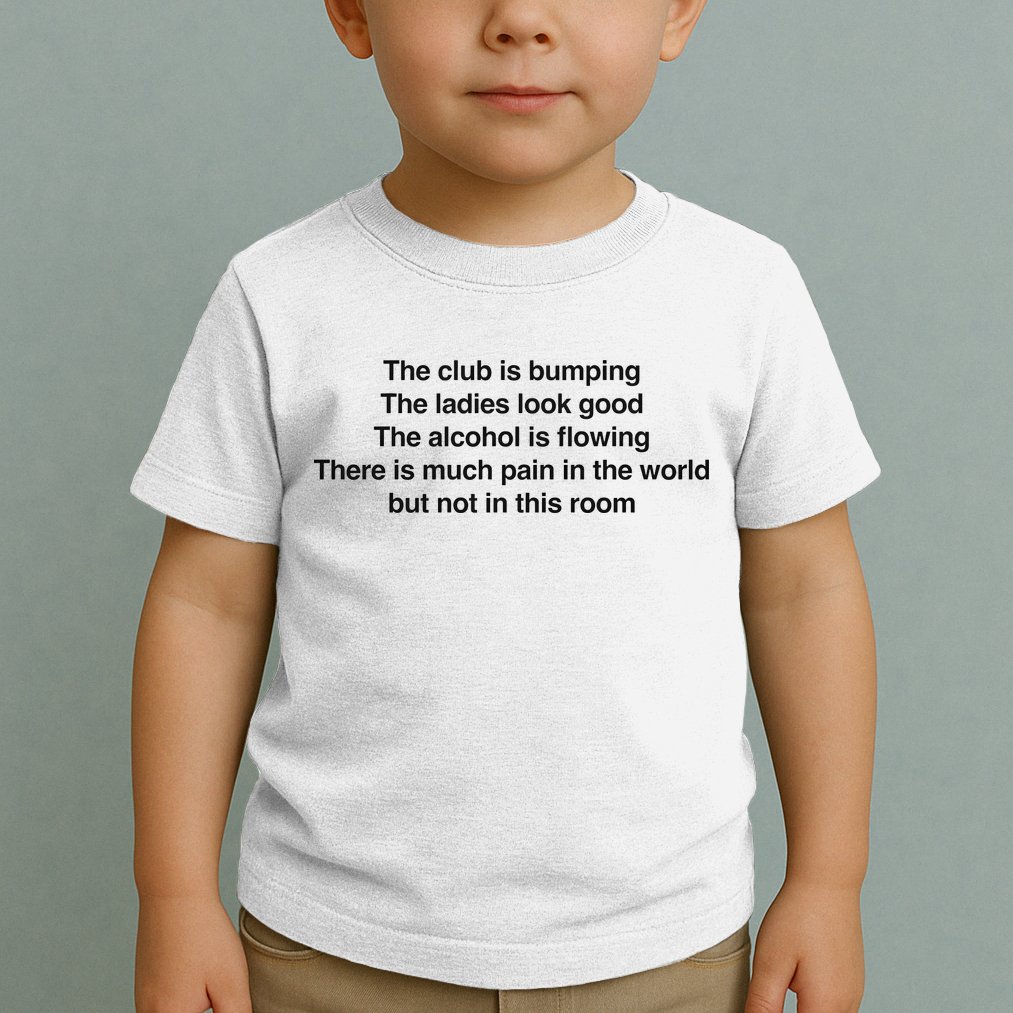 The Club Is Bumping The Laides Look Good Toddler T-Shirt