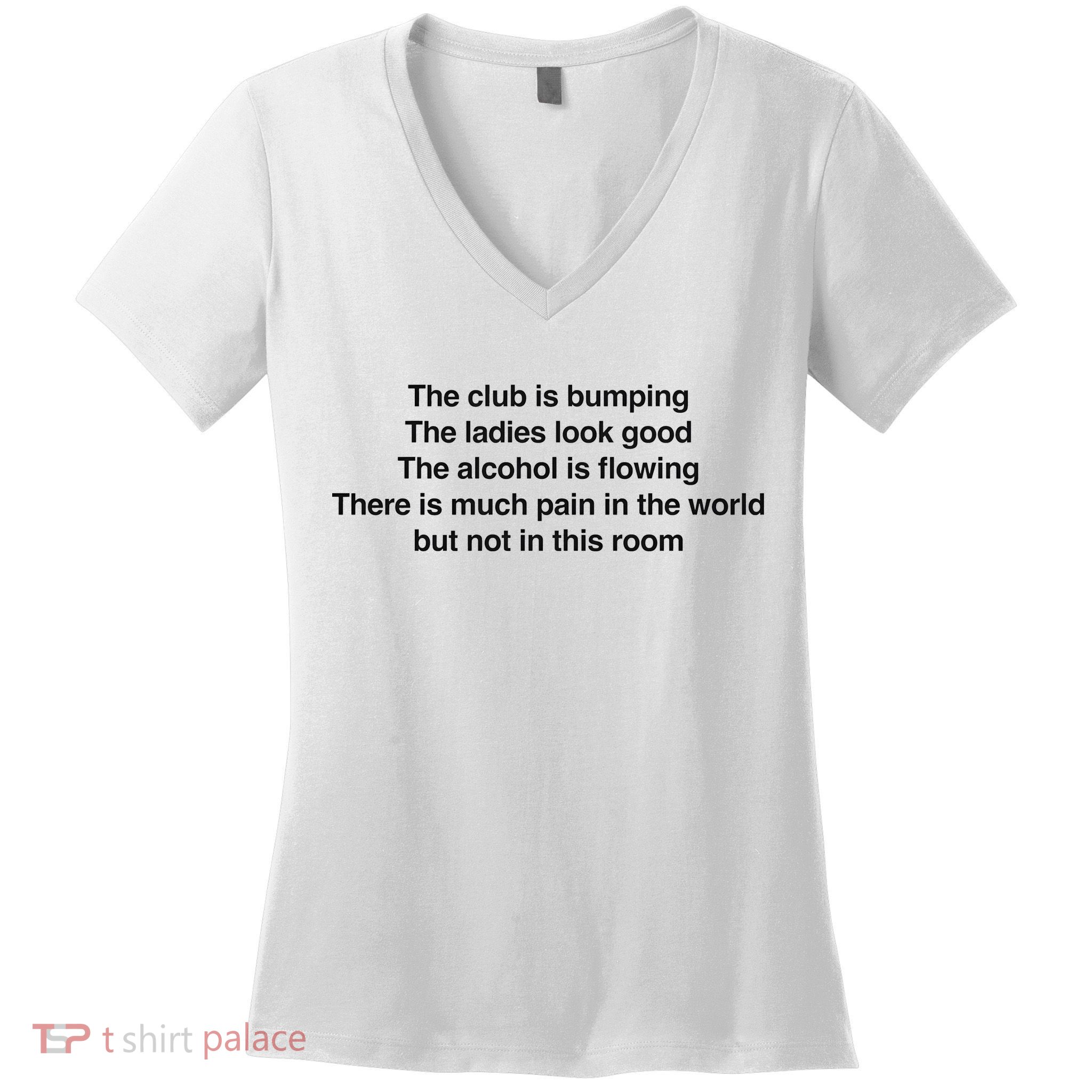 The Club Is Bumping The Laides Look Good Women's V-Neck T-Shirt