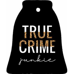 True Crime Junkie Leopard True Crime Lover Gift Ceramic Bell Ornament