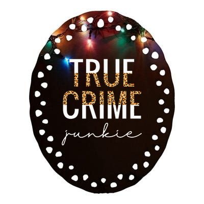 True Crime Junkie Leopard True Crime Lover Gift Ceramic Oval Ornament