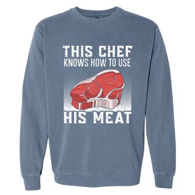 This Chef Knows How To Use His Meat Cooking Culinary Funny Gift Garment-Dyed Sweatshirt