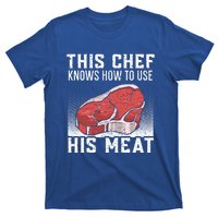 This Chef Knows How To Use His Meat Cooking Culinary Funny Gift T-Shirt