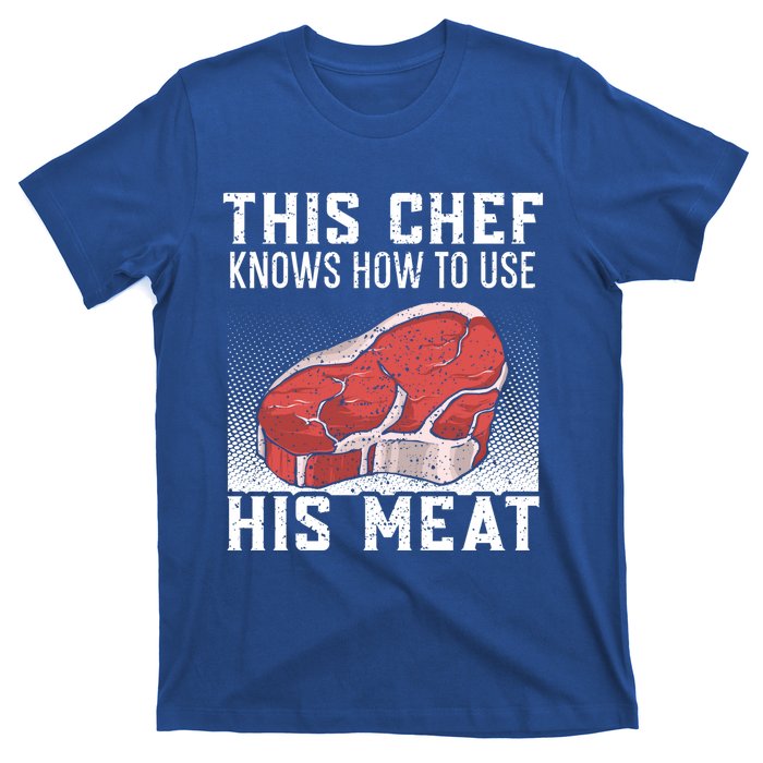 This Chef Knows How To Use His Meat Cooking Culinary Funny Gift T-Shirt