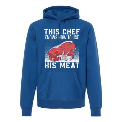 This Chef Knows How To Use His Meat Cooking Culinary Funny Gift Premium Hoodie