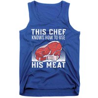 This Chef Knows How To Use His Meat Cooking Culinary Funny Gift Tank Top