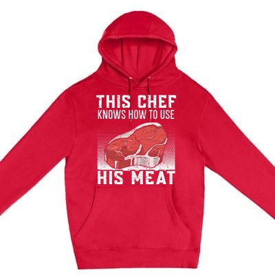 This Chef Knows How To Use His Meat Cooking Culinary Funny Gift Premium Pullover Hoodie