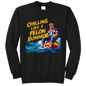 Trump Chilling Like A Felon Summer 2024 Tall Sweatshirt