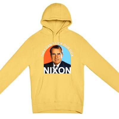 They Cant Lick Our Dick President Richard Milhous Nixon Premium Pullover Hoodie