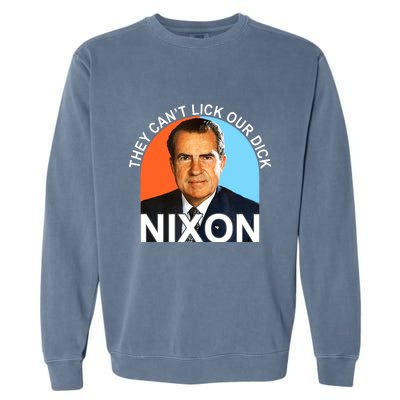 They Cant Lick Our Dick President Richard Milhous Nixon Garment-Dyed Sweatshirt