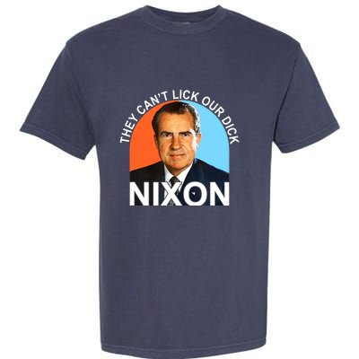 They Cant Lick Our Dick President Richard Milhous Nixon Garment-Dyed Heavyweight T-Shirt