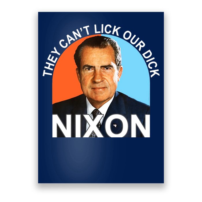 They Cant Lick Our Dick President Richard Milhous Nixon Poster