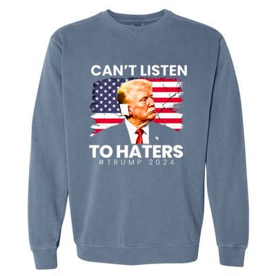 Trump Cant Listen To Haters Ear Bandage 2024 Garment-Dyed Sweatshirt