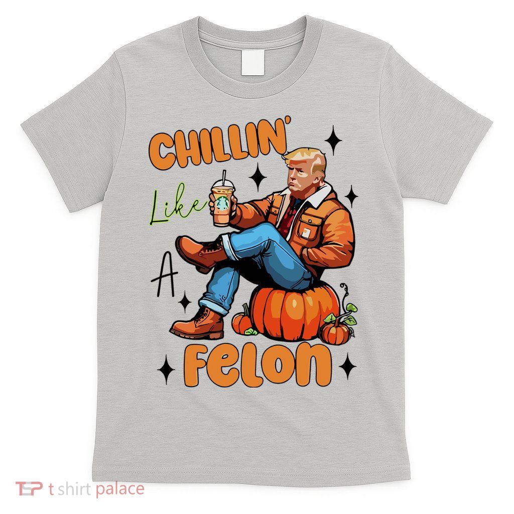 Trump Chillin Like A Felon Pumpkin Spice Halloween T-Shirt