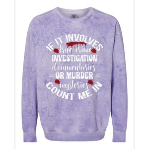 True Crime Lover Investigation Murder Mysteries Count Me In Colorblast Crewneck Sweatshirt