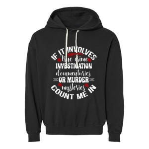 True Crime Lover Investigation Murder Mysteries Count Me In Garment-Dyed Fleece Hoodie