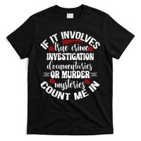 True Crime Lover Investigation Murder Mysteries Count Me In T-Shirt