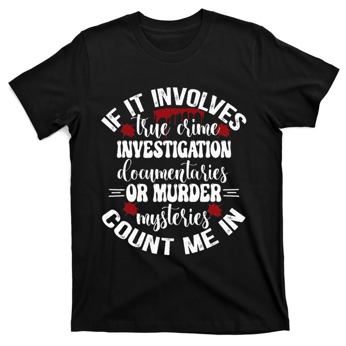 True Crime Lover Investigation Murder Mysteries Count Me In T-Shirt