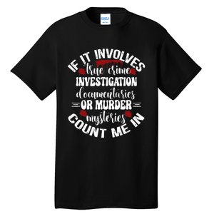 True Crime Lover Investigation Murder Mysteries Count Me In Tall T-Shirt