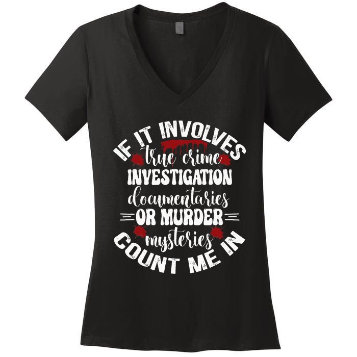 True Crime Lover Investigation Murder Mysteries Count Me In Women's V-Neck T-Shirt