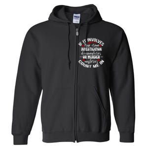 True Crime Lover Investigation Murder Mysteries Count Me In Full Zip Hoodie